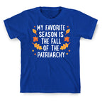 My Favorite Season Is The Fall Of The Patriarchy T-Shirt