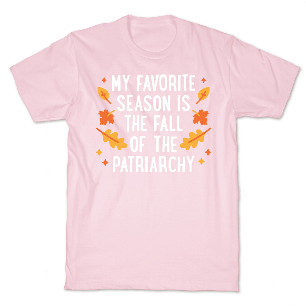 My Favorite Season Is The Fall Of The Patriarchy T-Shirt