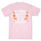 My Favorite Season Is The Fall Of The Patriarchy T-Shirt