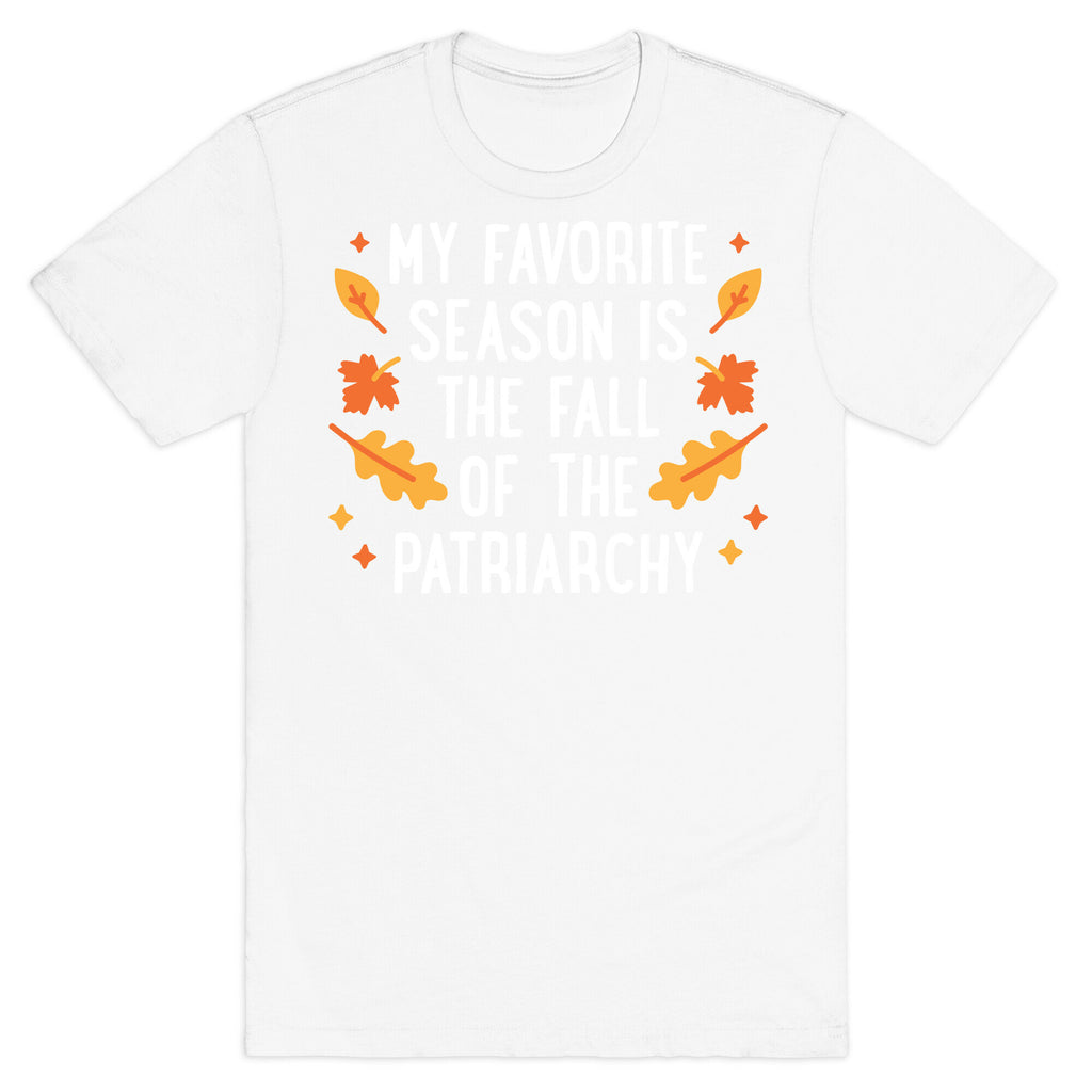 My Favorite Season Is The Fall Of The Patriarchy T-Shirt