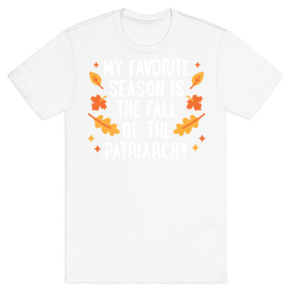 My Favorite Season Is The Fall Of The Patriarchy T-Shirt