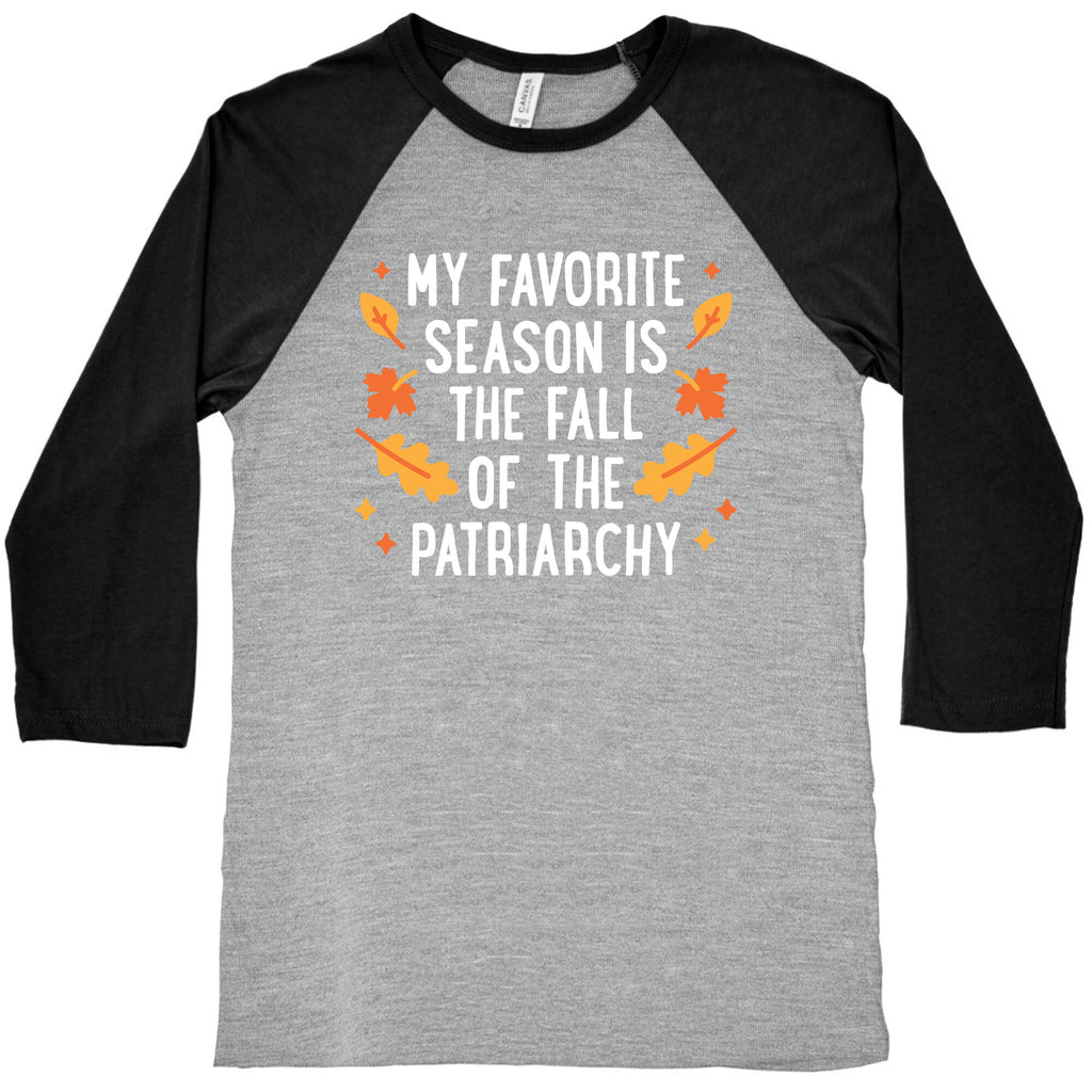My Favorite Season Is The Fall Of The Patriarchy Baseball Tee