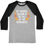 My Favorite Season Is The Fall Of The Patriarchy Baseball Tee