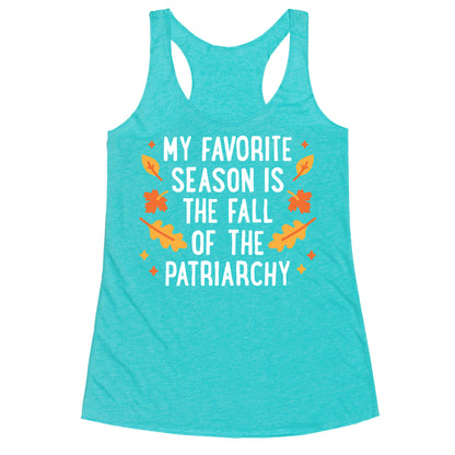 My Favorite Season Is The Fall Of The Patriarchy Racerback Tank
