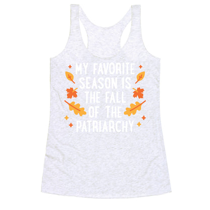 My Favorite Season Is The Fall Of The Patriarchy Racerback Tank