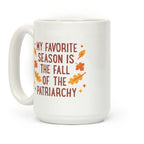 My Favorite Season Is The Fall Of The Patriarchy Coffee Mug