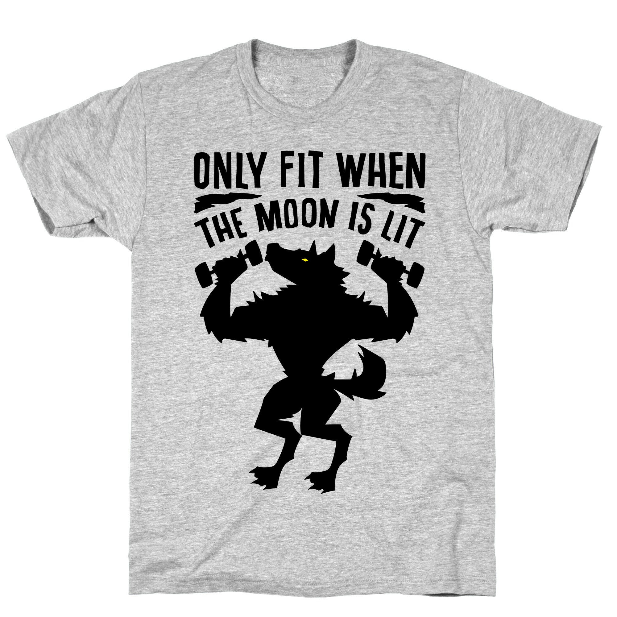 Only Fit When The Moon Is Lit T-Shirt