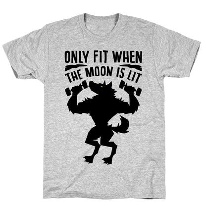 Only Fit When The Moon Is Lit T-Shirt