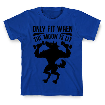 Only Fit When The Moon Is Lit T-Shirt