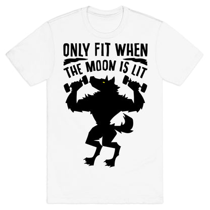 Only Fit When The Moon Is Lit T-Shirt