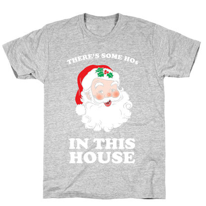 There's Some Hos in this House T-Shirt