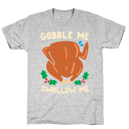 Gobble Me Swallow Me Turkey T-Shirt
