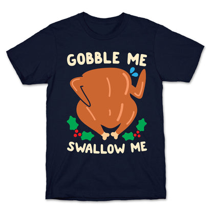 Gobble Me Swallow Me Turkey T-Shirt