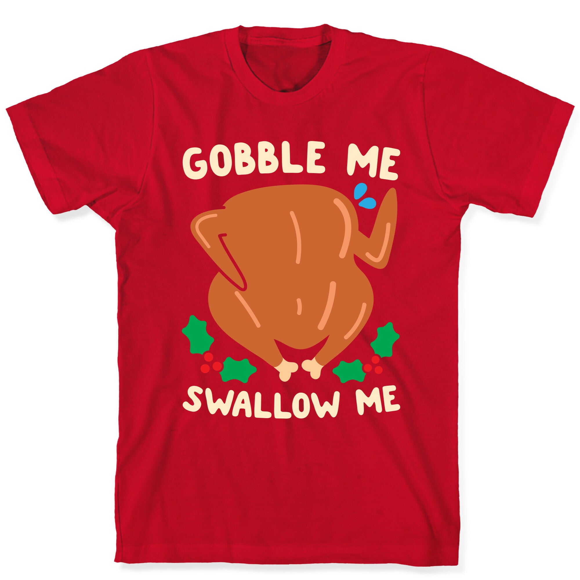 Gobble Me Swallow Me Turkey T-Shirt