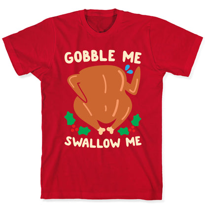 Gobble Me Swallow Me Turkey T-Shirt