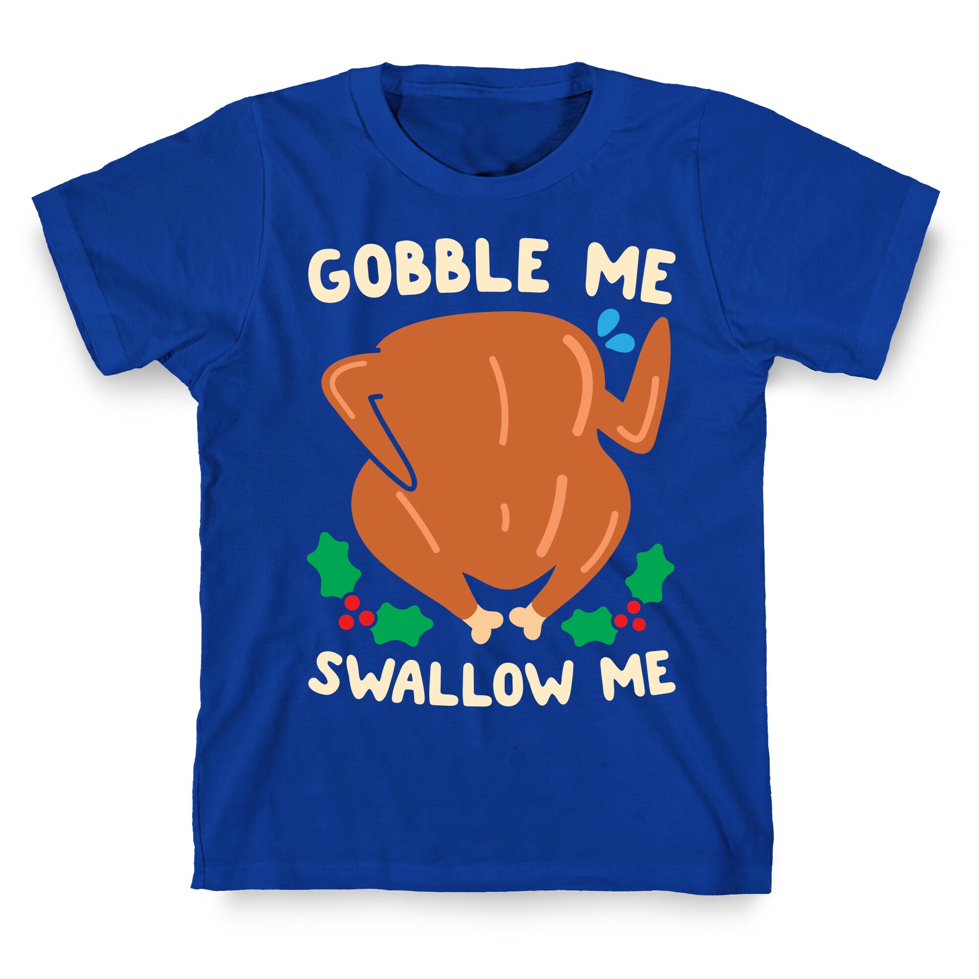 Gobble Me Swallow Me Turkey T-Shirt