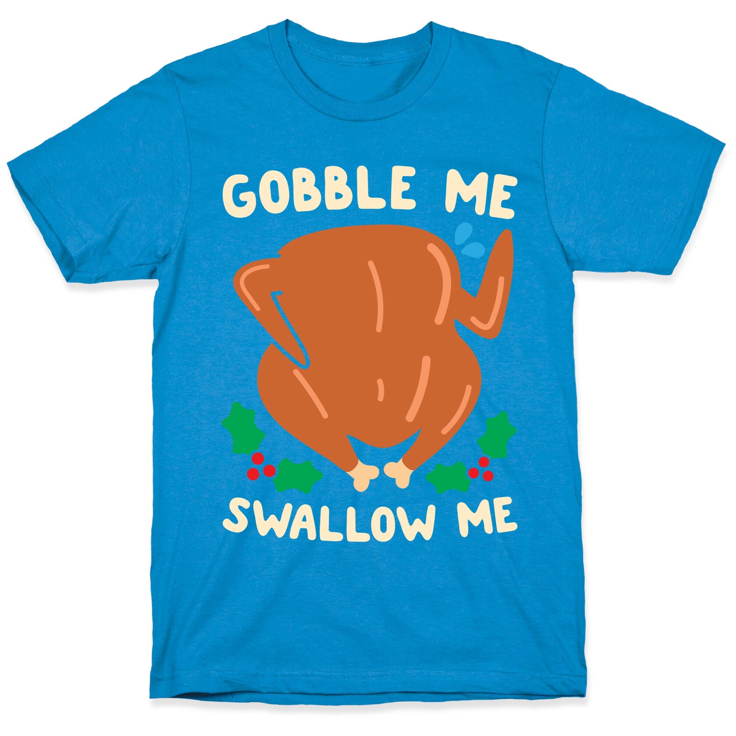 Gobble Me Swallow Me Turkey T-Shirt