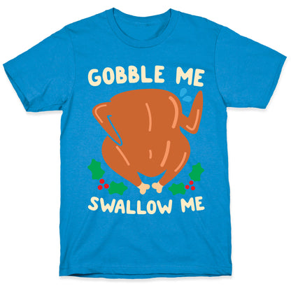Gobble Me Swallow Me Turkey T-Shirt
