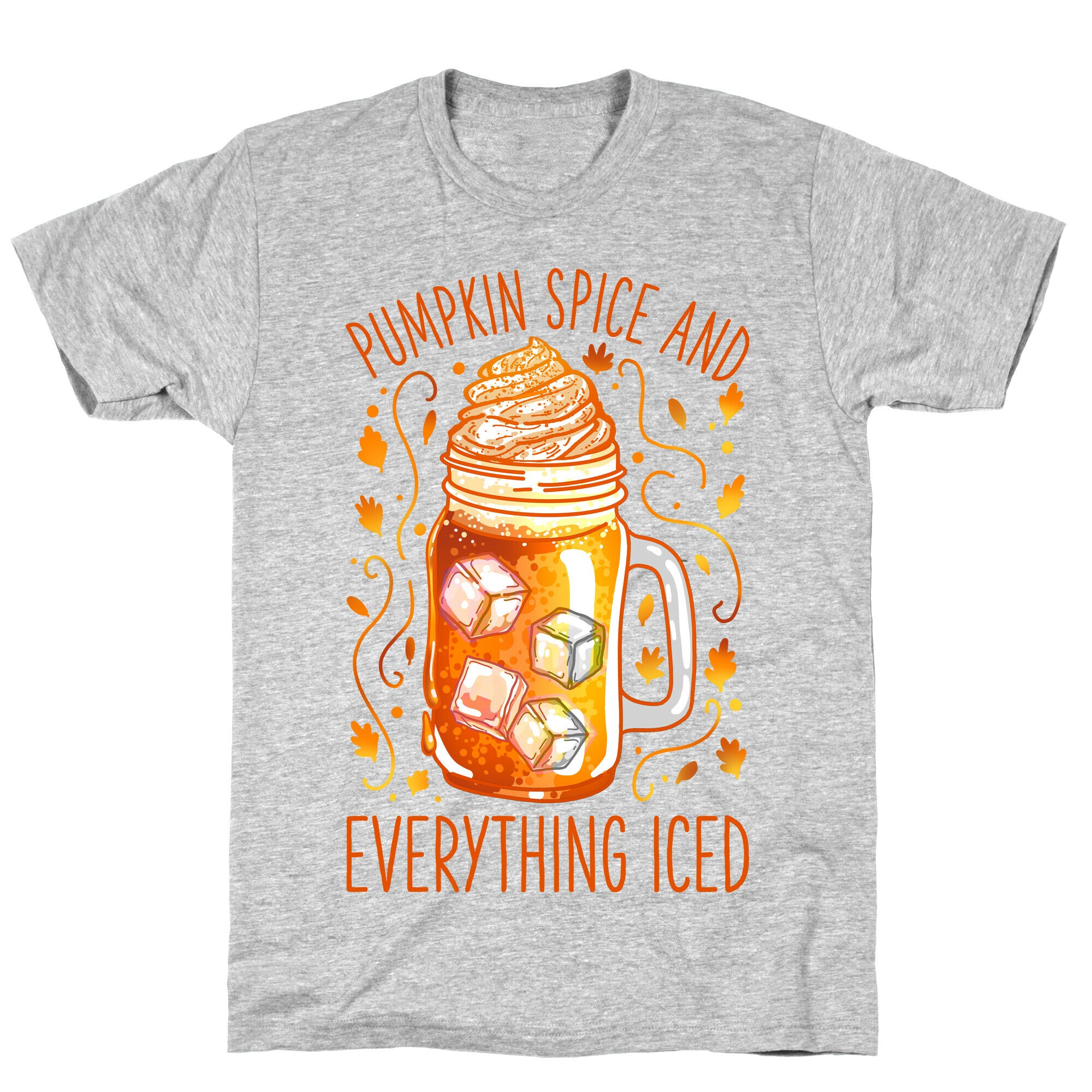 Pumpkin Spice and Everything Iced T-Shirt