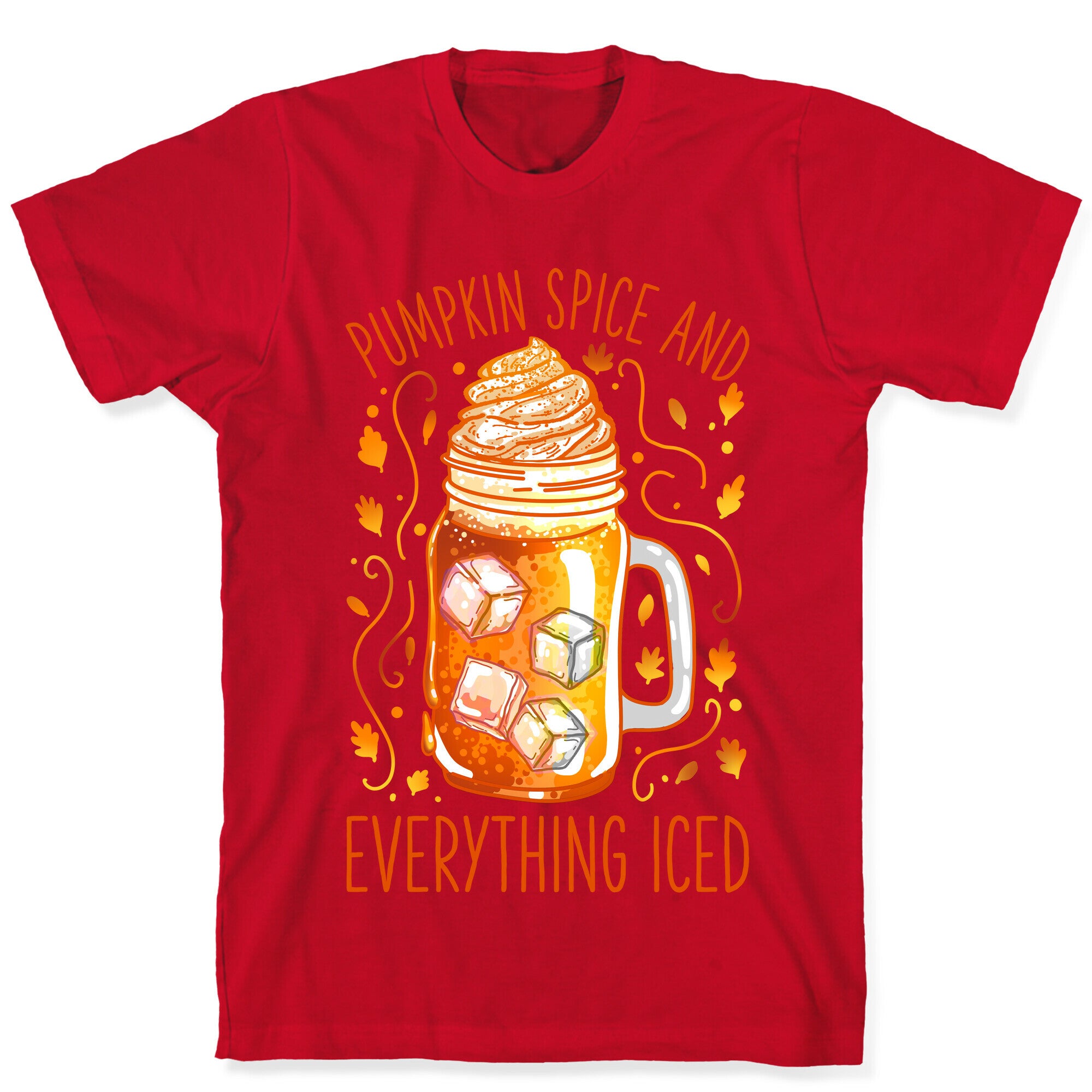 Pumpkin Spice and Everything Iced T-Shirt
