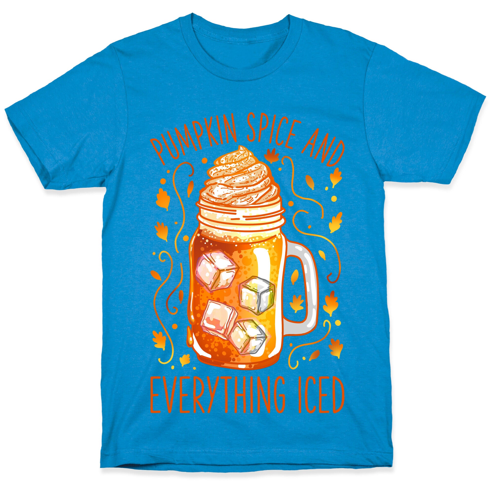 Pumpkin Spice and Everything Iced T-Shirt