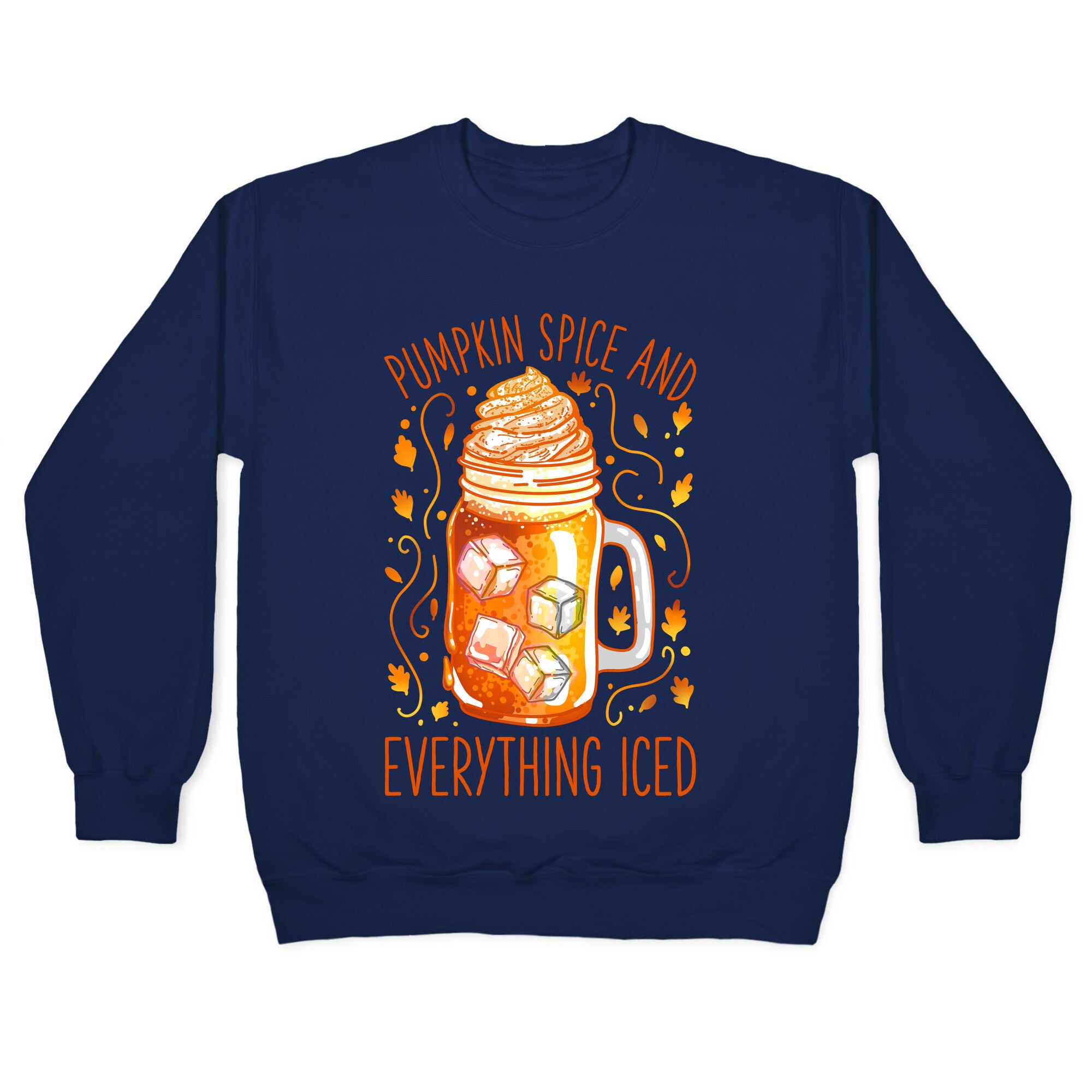 Pumpkin Spice and Everything Iced Crewneck Sweatshirt