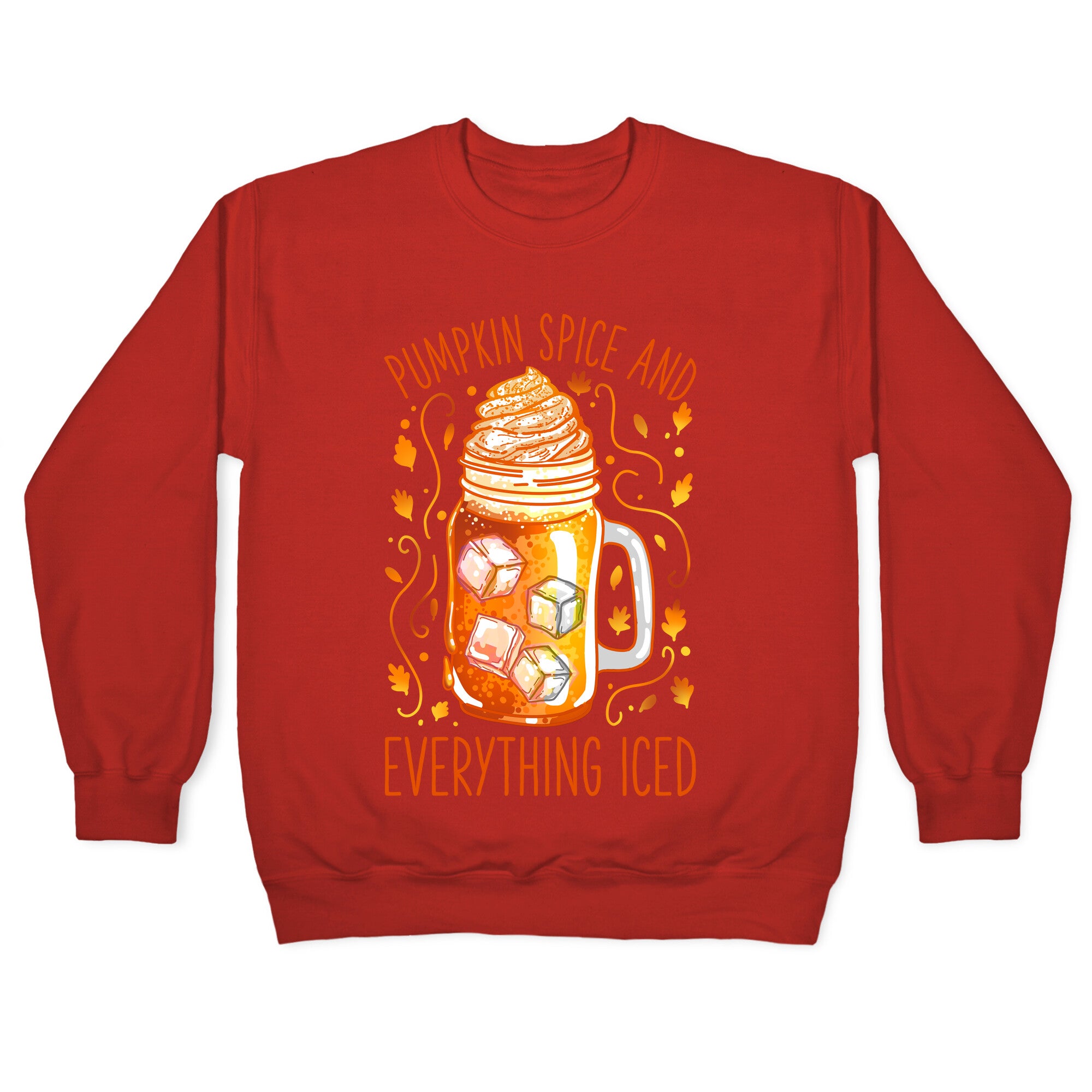 Pumpkin Spice and Everything Iced Crewneck Sweatshirt
