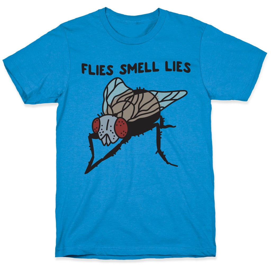 Flies Smell Lies T-Shirt