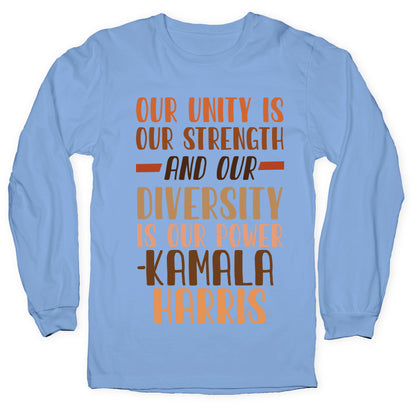 Our Unity is Our Strength And Our Diversity is Our Power Kamala Longsleeve Tee