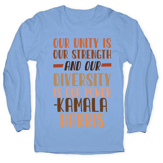 Our Unity is Our Strength And Our Diversity is Our Power Kamala Longsleeve Tee