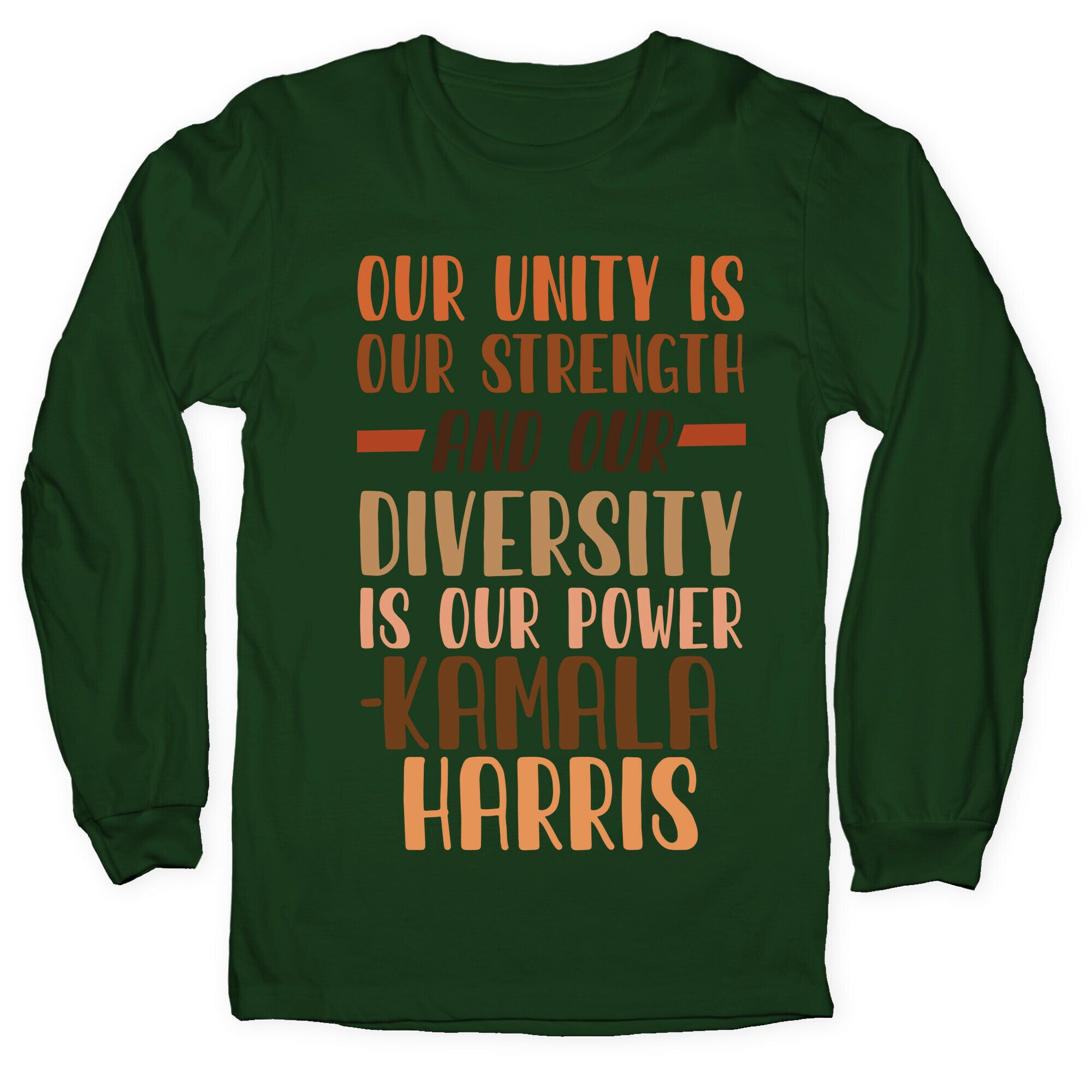 Our Unity is Our Strength And Our Diversity is Our Power Kamala Longsleeve Tee