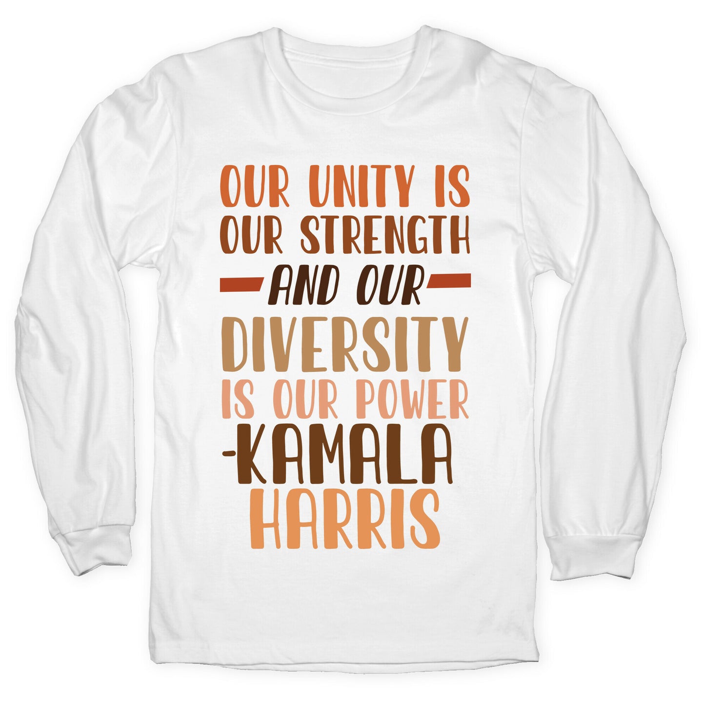 Our Unity is Our Strength And Our Diversity is Our Power Kamala Longsleeve Tee