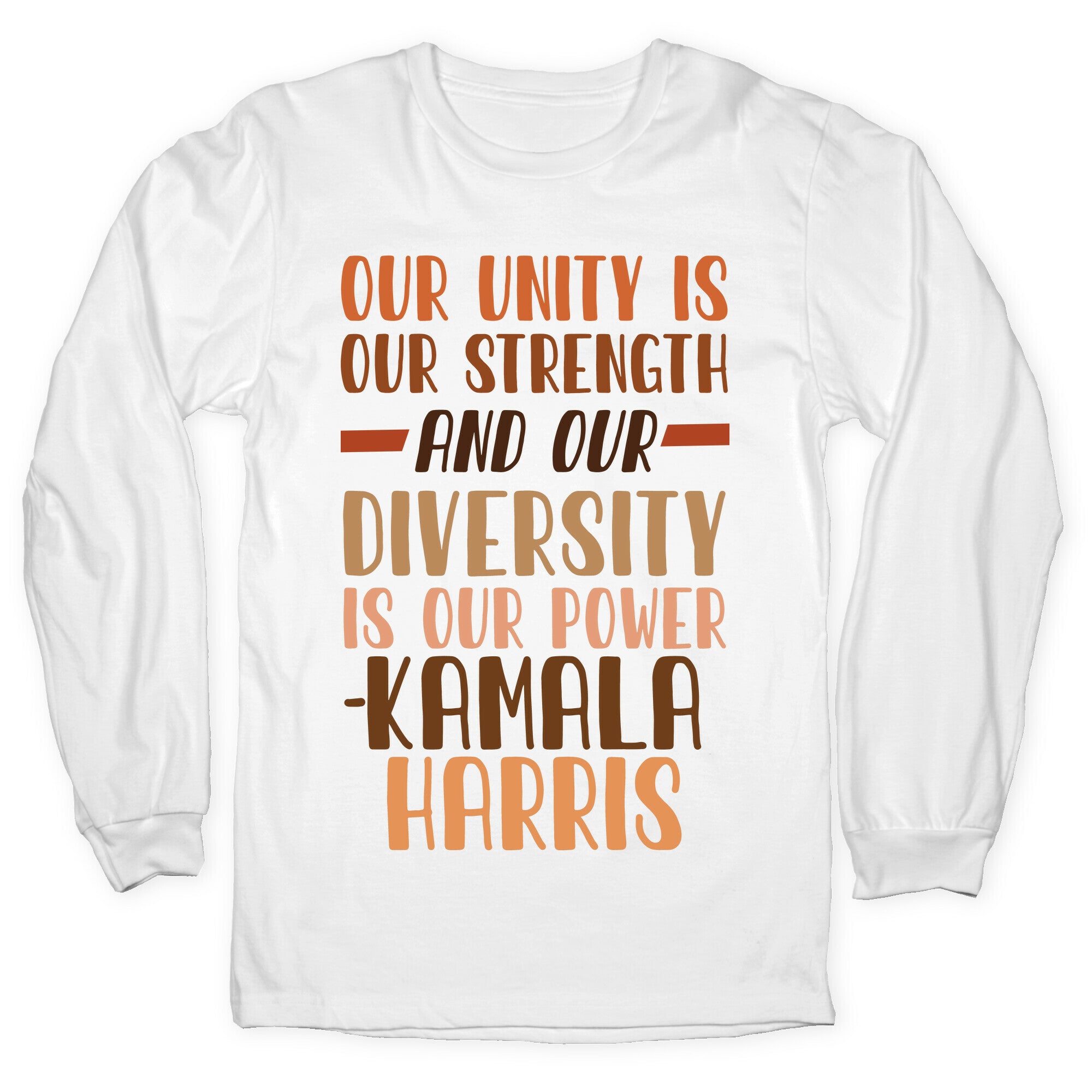 Our Unity is Our Strength And Our Diversity is Our Power Kamala Longsleeve Tee