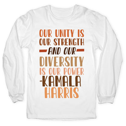 Our Unity is Our Strength And Our Diversity is Our Power Kamala Longsleeve Tee