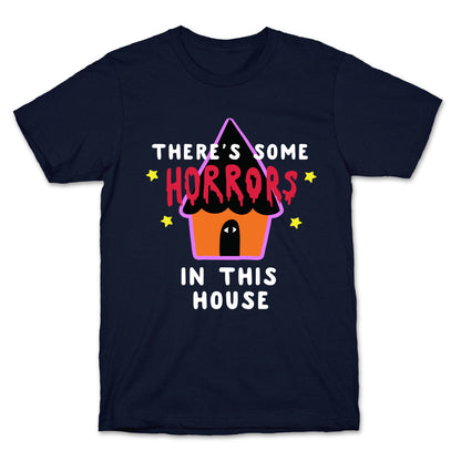 There's Some Horrors in this House T-Shirt