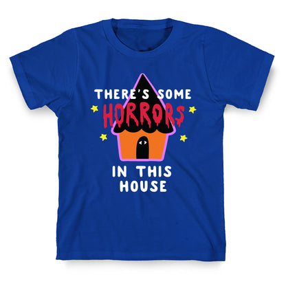 There's Some Horrors in this House T-Shirt