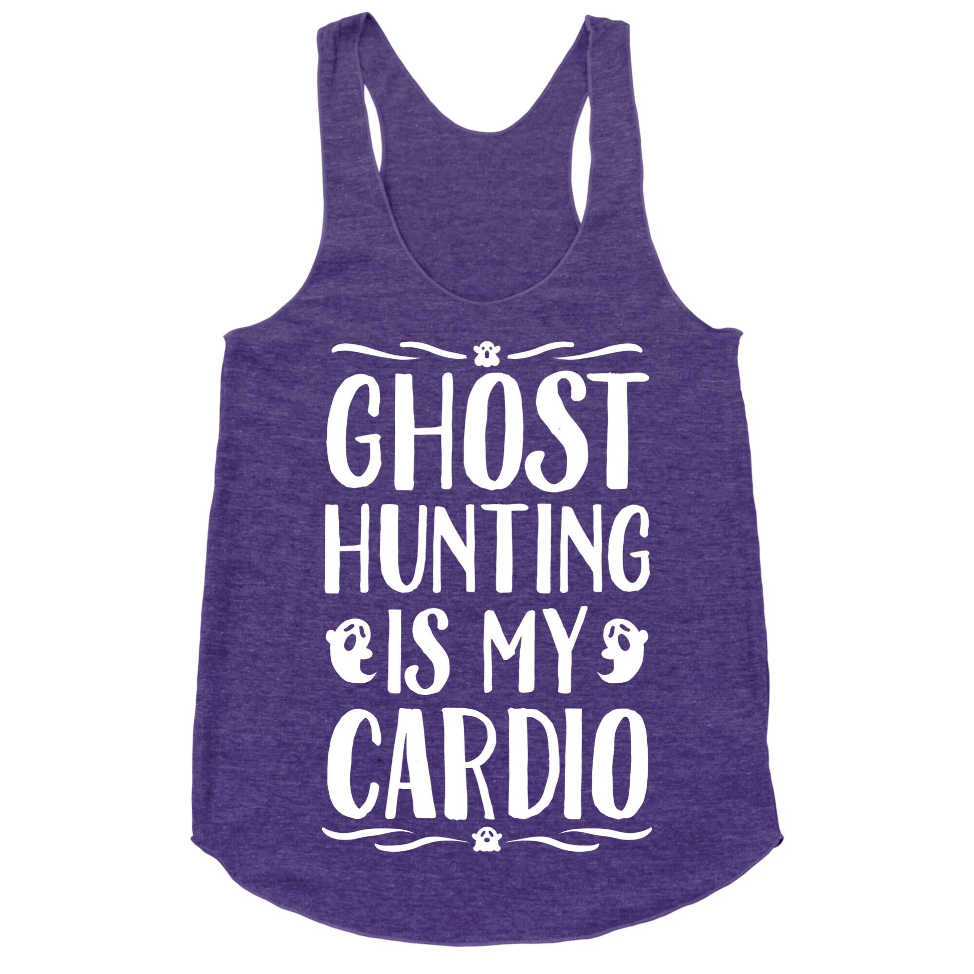 Ghost Hunting Is My Cardio Racerback Tank
