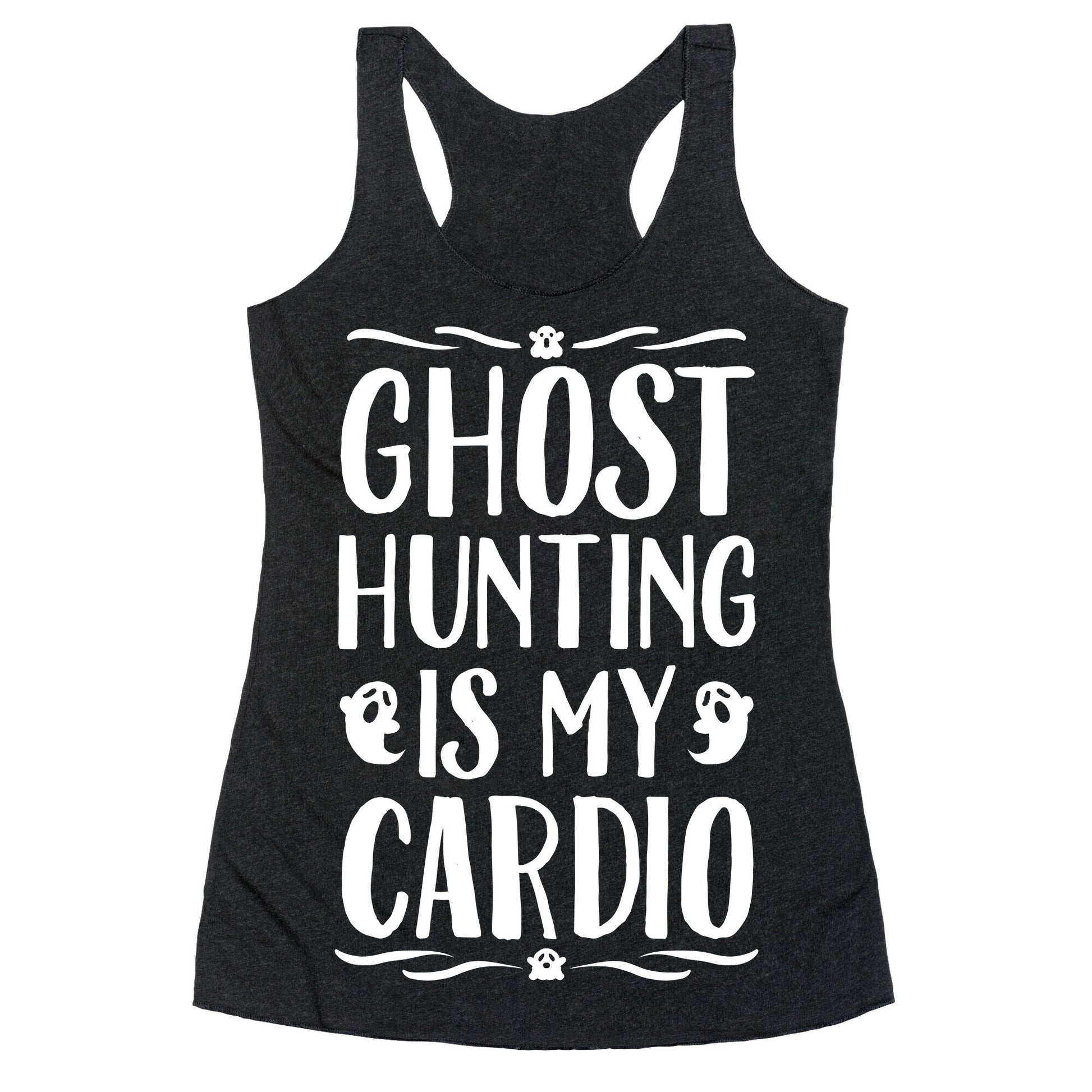 Ghost Hunting Is My Cardio Racerback Tank