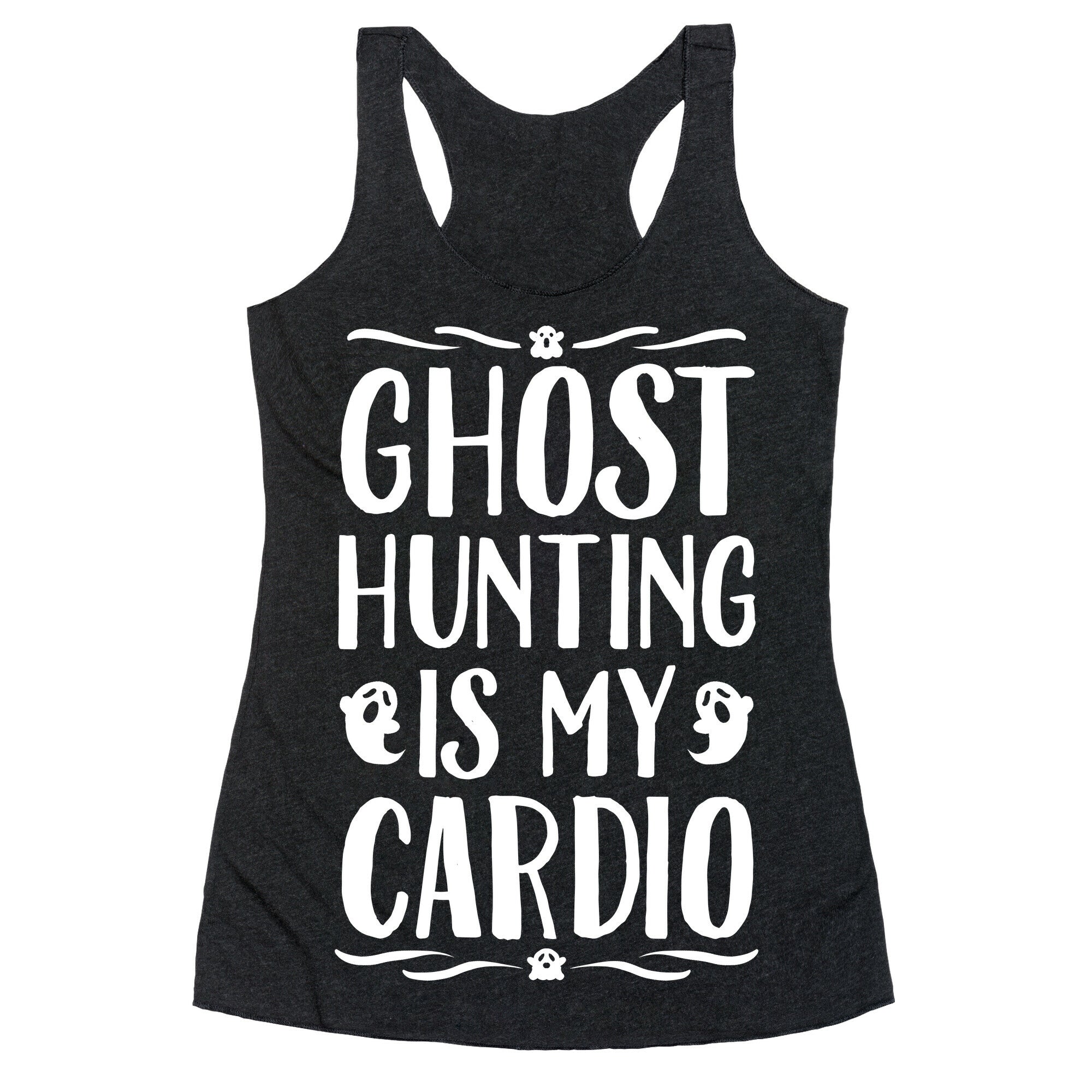 Ghost Hunting Is My Cardio Racerback Tank