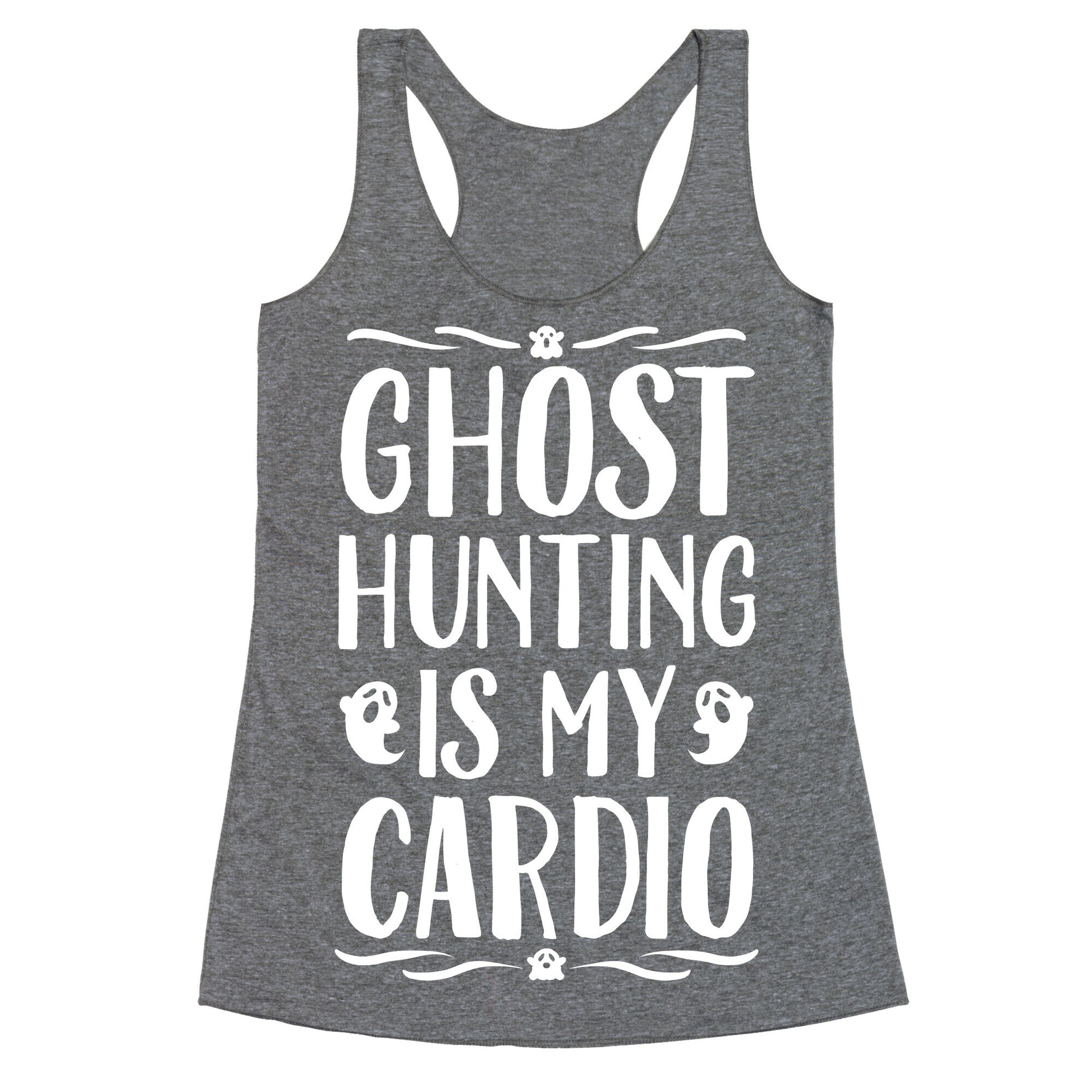 Ghost Hunting Is My Cardio Racerback Tank