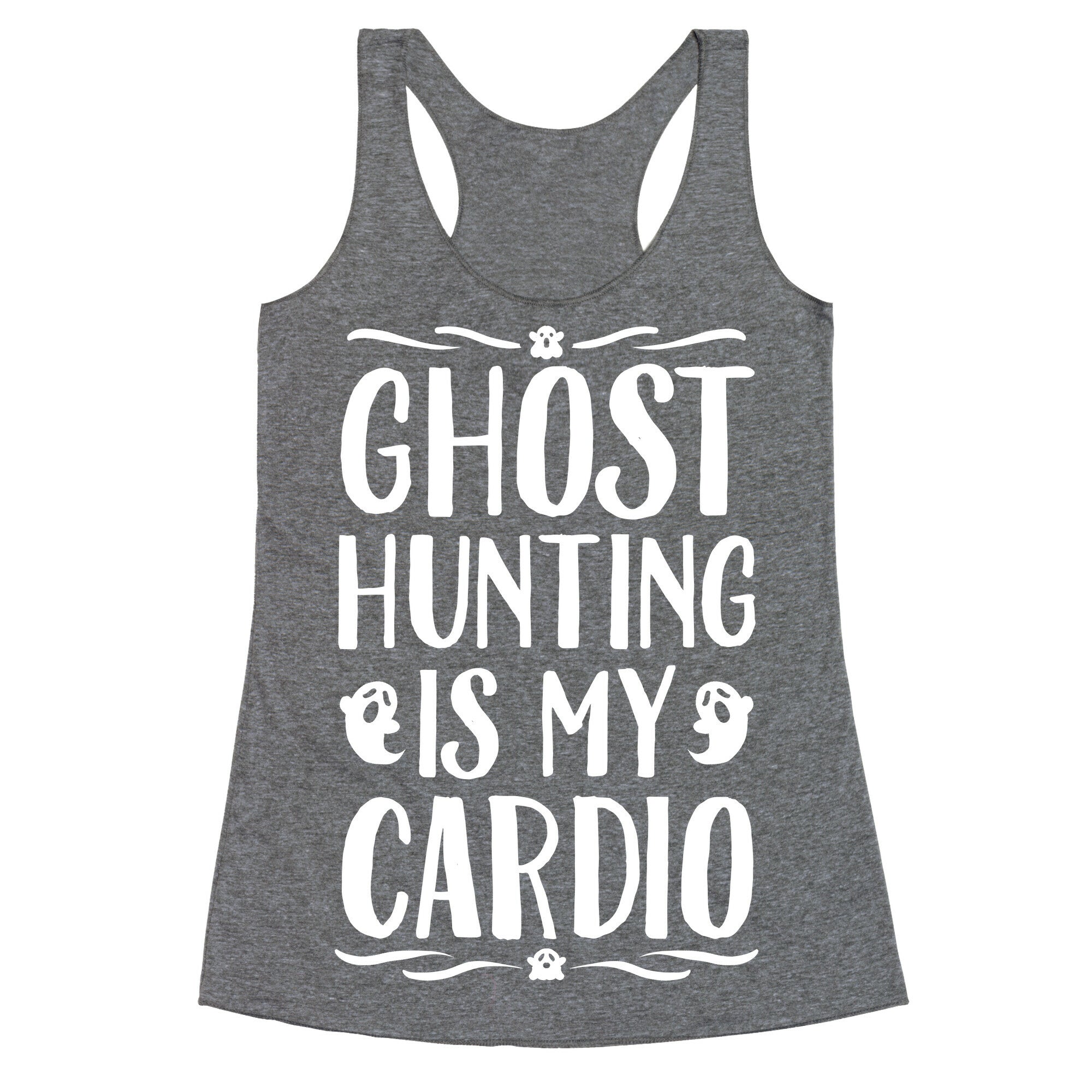 Ghost Hunting Is My Cardio Racerback Tank