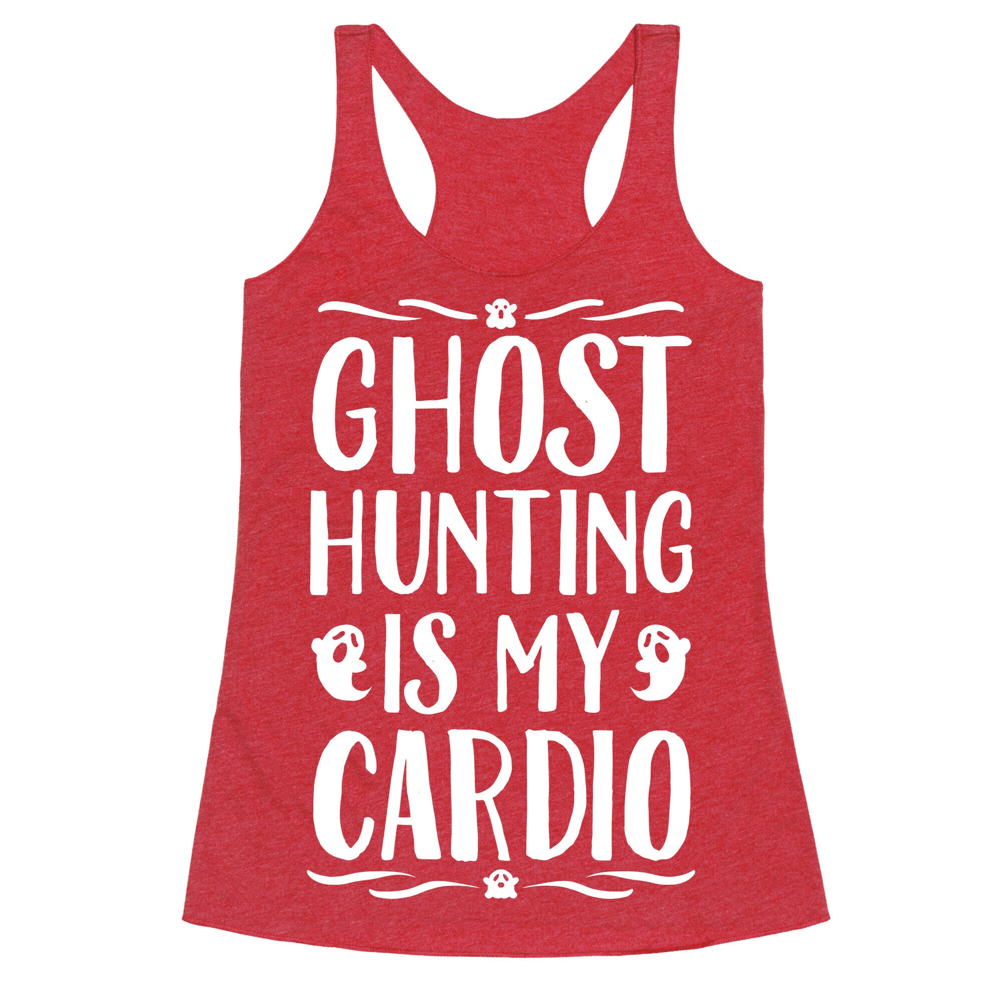 Ghost Hunting Is My Cardio Racerback Tank