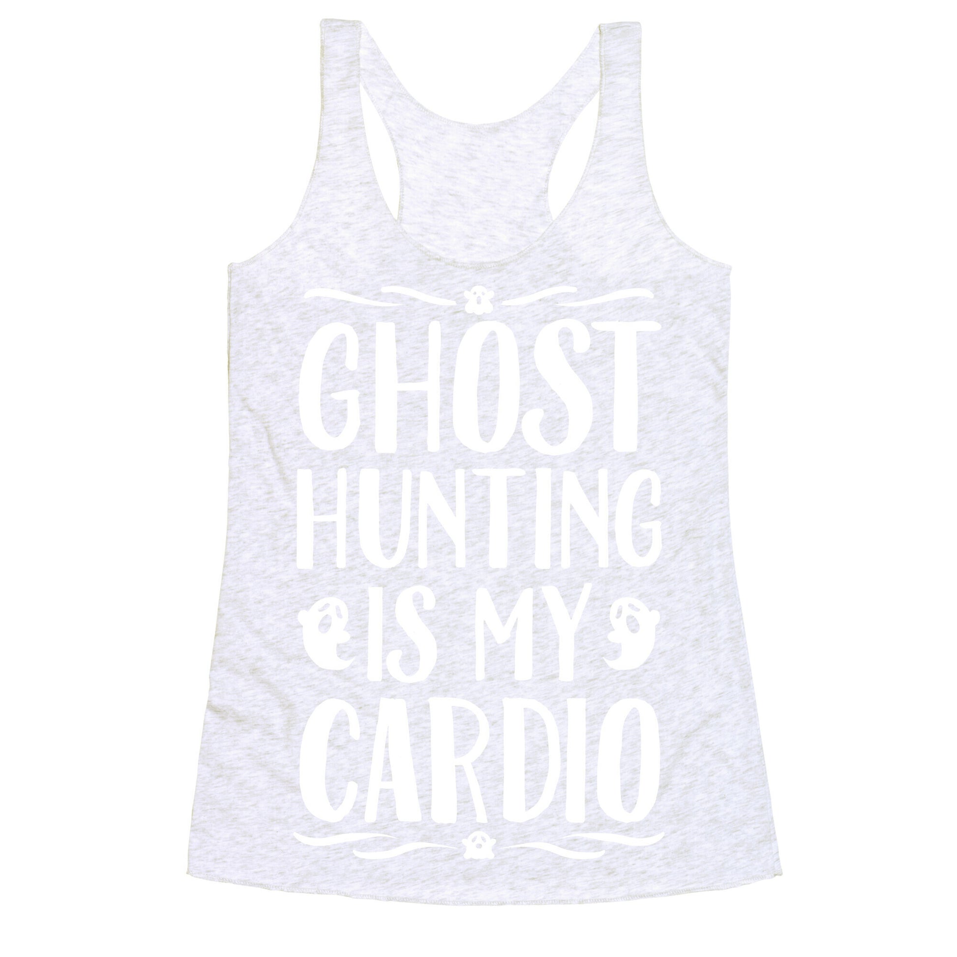 Ghost Hunting Is My Cardio Racerback Tank