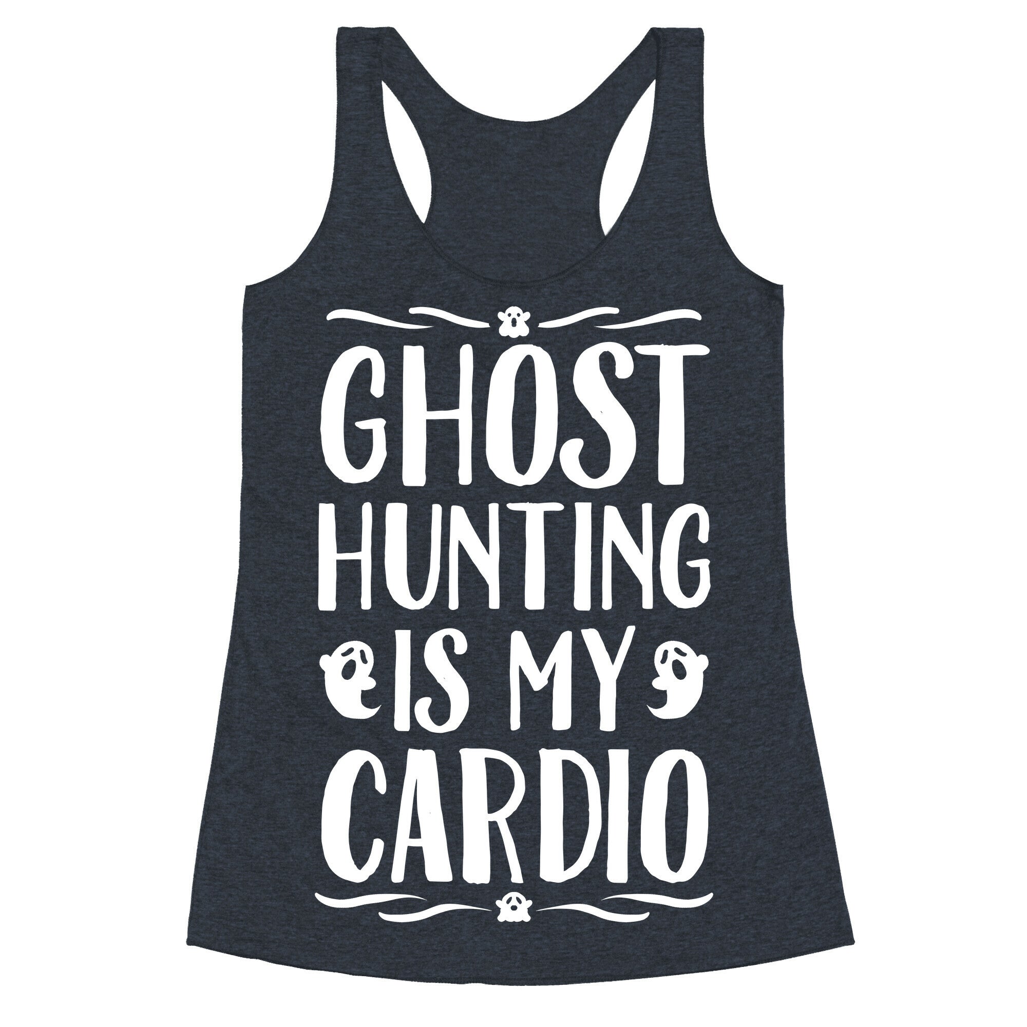 Ghost Hunting Is My Cardio Racerback Tank