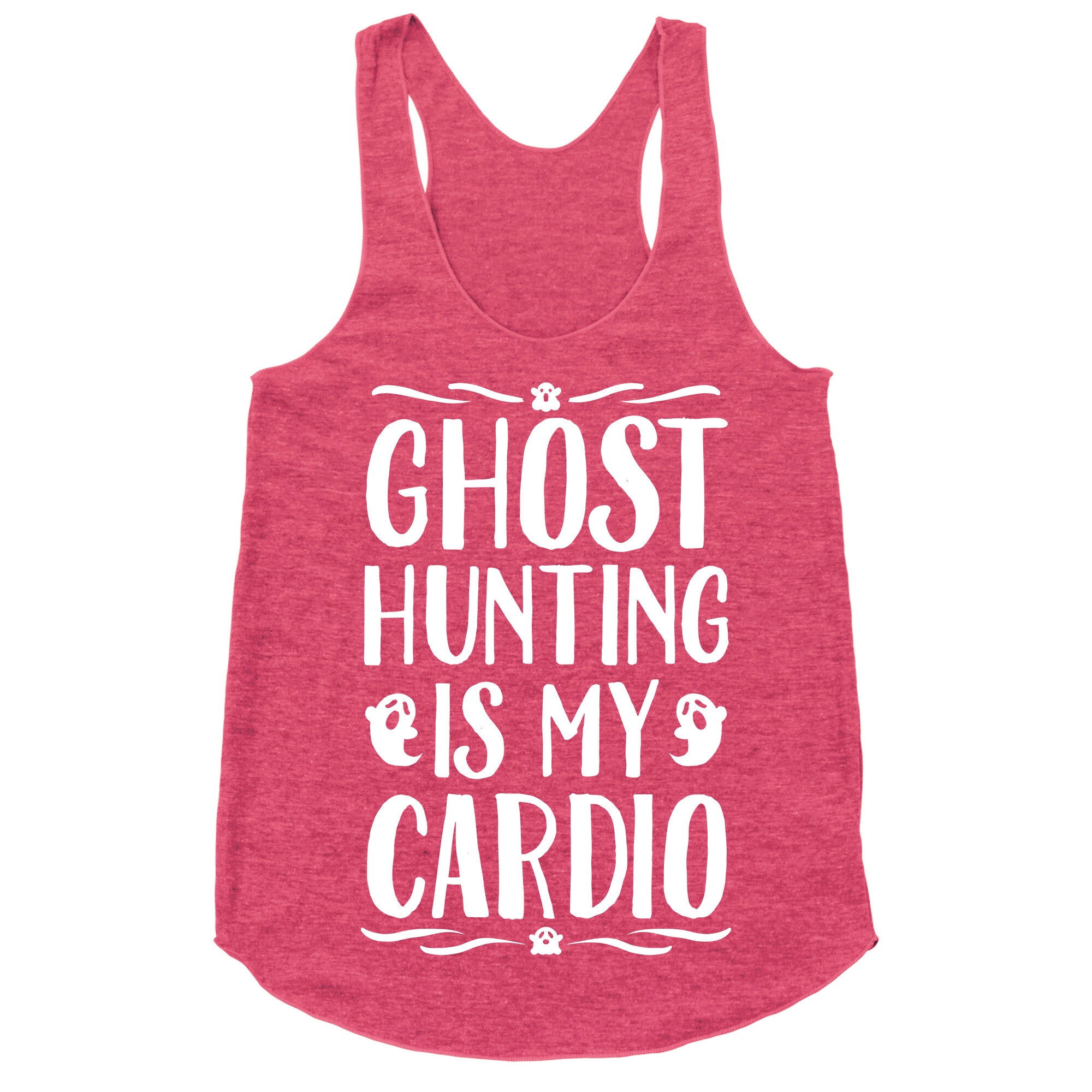 Ghost Hunting Is My Cardio Racerback Tank