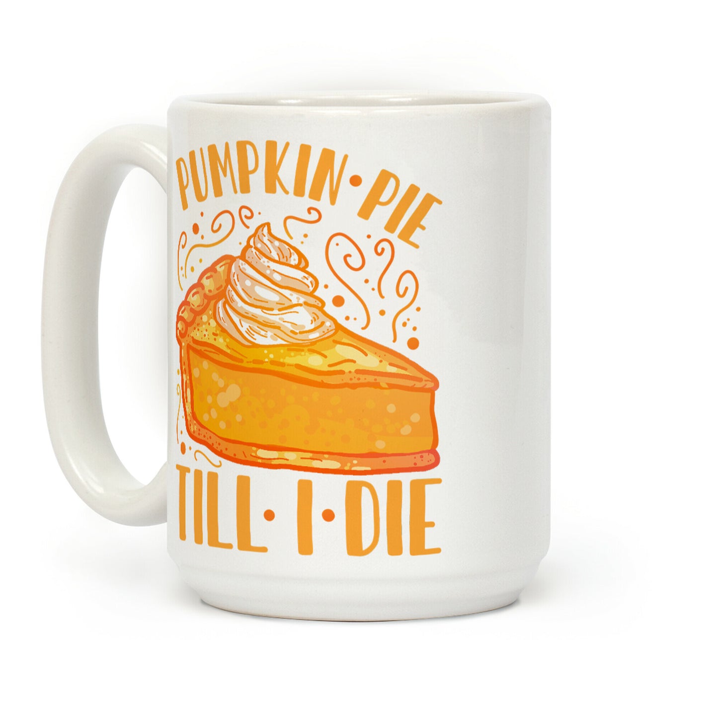 Pumpkin Pie Till I Die Coffee Mug