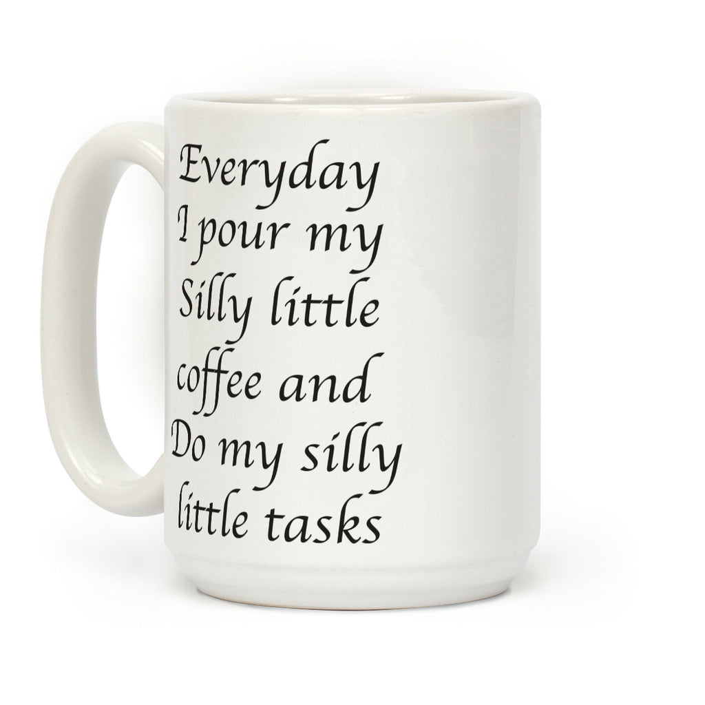 Everyday I Pour My Silly Little Coffee And Do My Silly Little Tasks Coffee Mug
