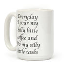 Everyday I Pour My Silly Little Coffee And Do My Silly Little Tasks Coffee Mug