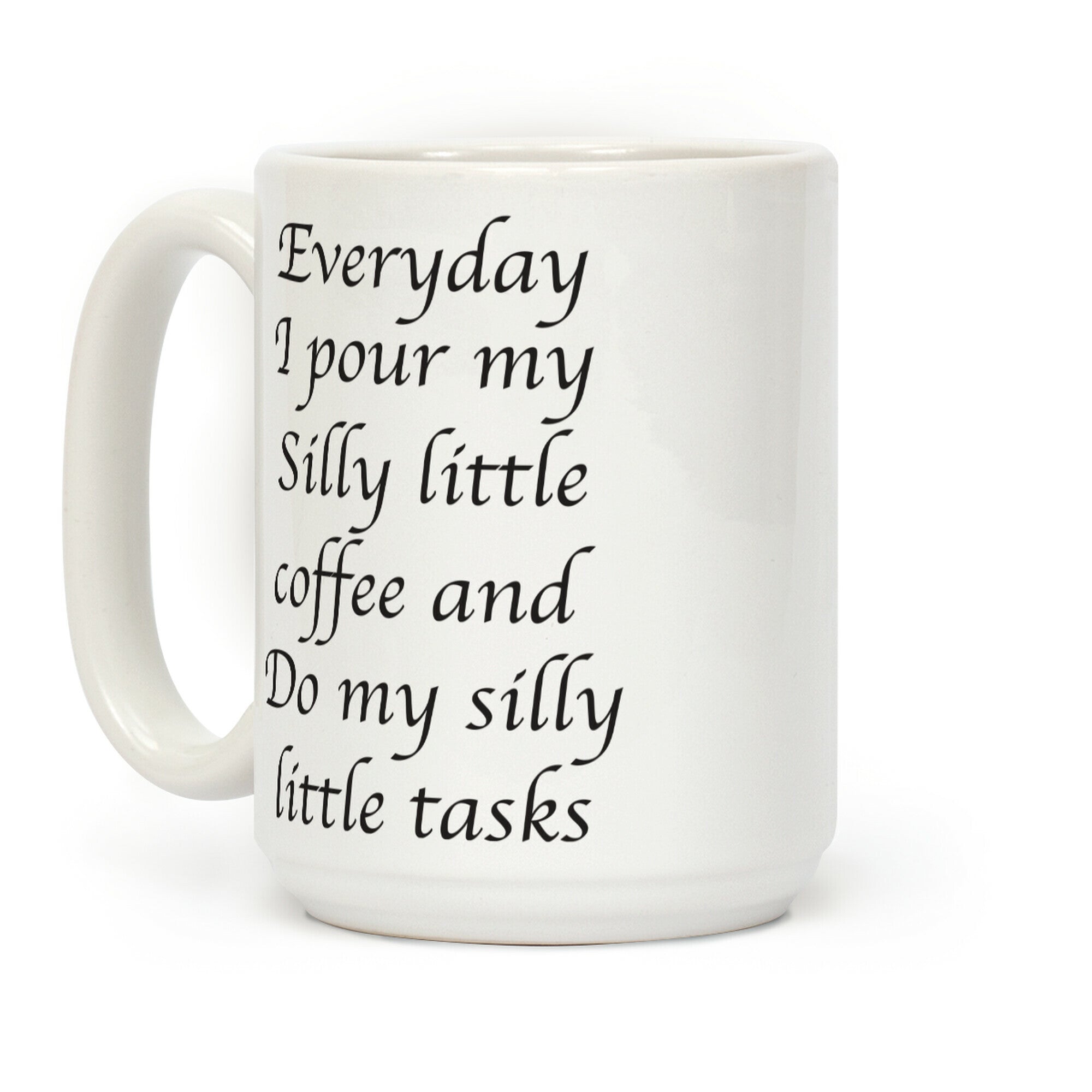 Everyday I Pour My Silly Little Coffee And Do My Silly Little Tasks Coffee Mug