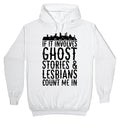 If It Involves Ghost Stories and Lesbians Count Me In Parody Hoodie